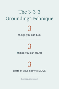 The 3-3-3 grounding technique: name three things you can see, three things you can hear, and move three parts of your body
