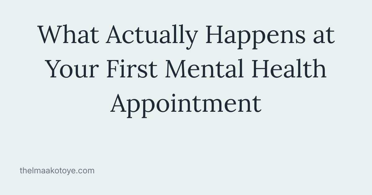 What actually happens at your first mental health appointment